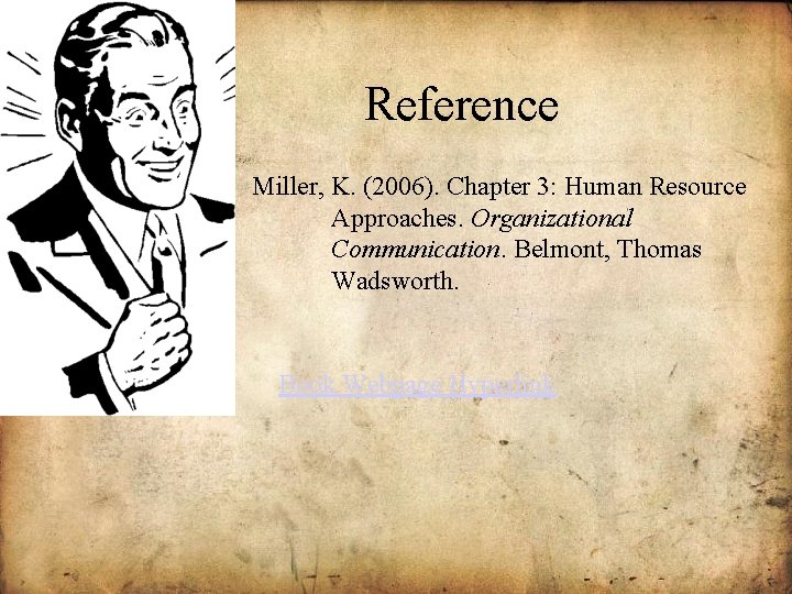 Reference Miller, K. (2006). Chapter 3: Human Resource Approaches. Organizational Communication. Belmont, Thomas Wadsworth.