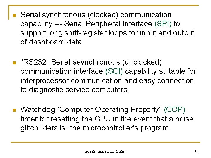 n Serial synchronous (clocked) communication capability --- Serial Peripheral Interface (SPI) to support long