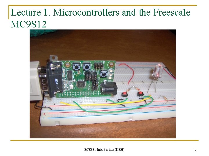 Lecture 1. Microcontrollers and the Freescale MC 9 S 12 ECE 331 Introduction (KEH)