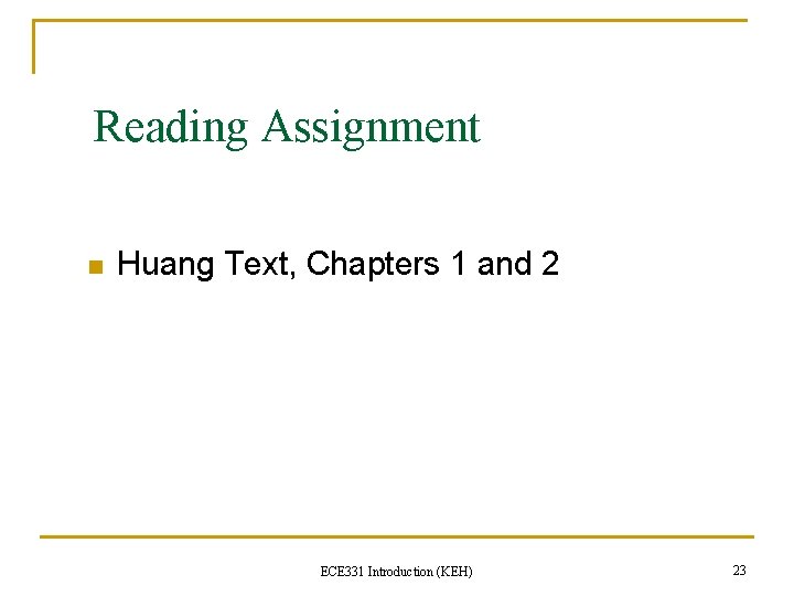 Reading Assignment n Huang Text, Chapters 1 and 2 ECE 331 Introduction (KEH) 23