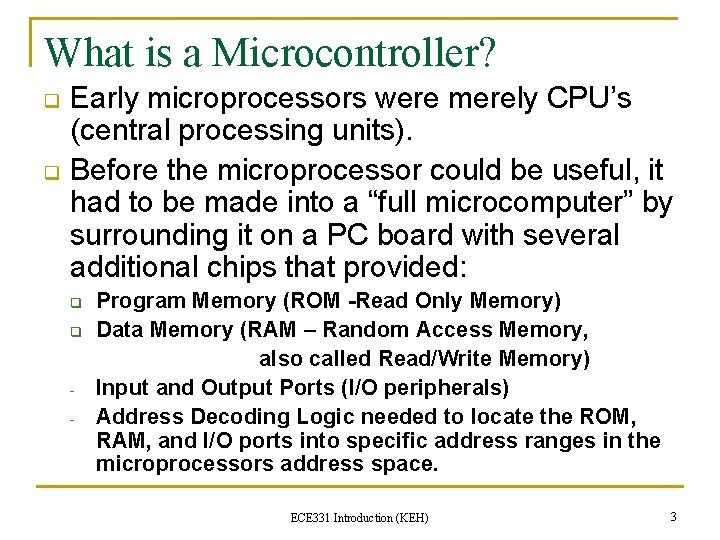 What is a Microcontroller? q q Early microprocessors were merely CPU’s (central processing units).