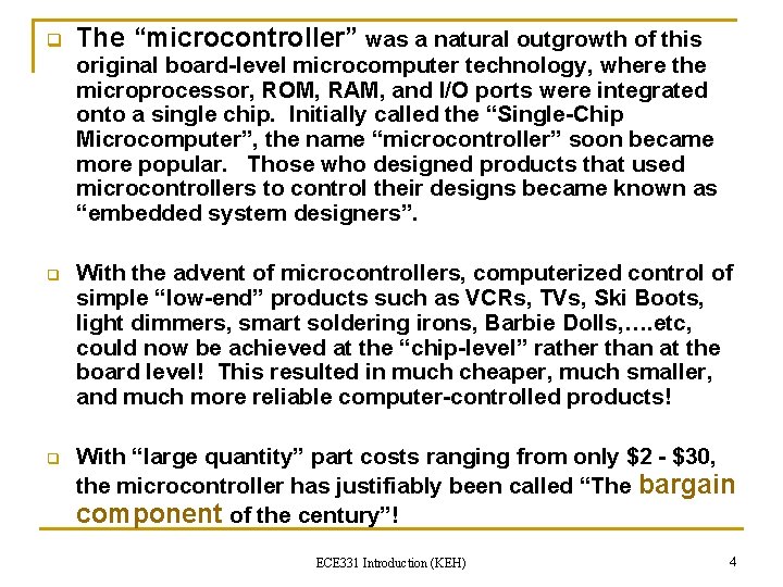 q The “microcontroller” was a natural outgrowth of this original board-level microcomputer technology, where