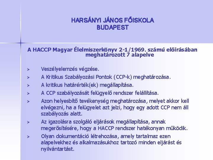 HARSÁNYI JÁNOS FŐISKOLA BUDAPEST A HACCP Magyar Élelmiszerkönyv 2 -1/1969. számú előírásában meghatározott 7