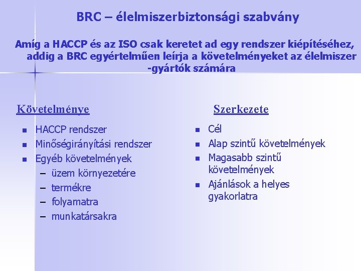 BRC – élelmiszerbiztonsági szabvány Amíg a HACCP és az ISO csak keretet ad egy