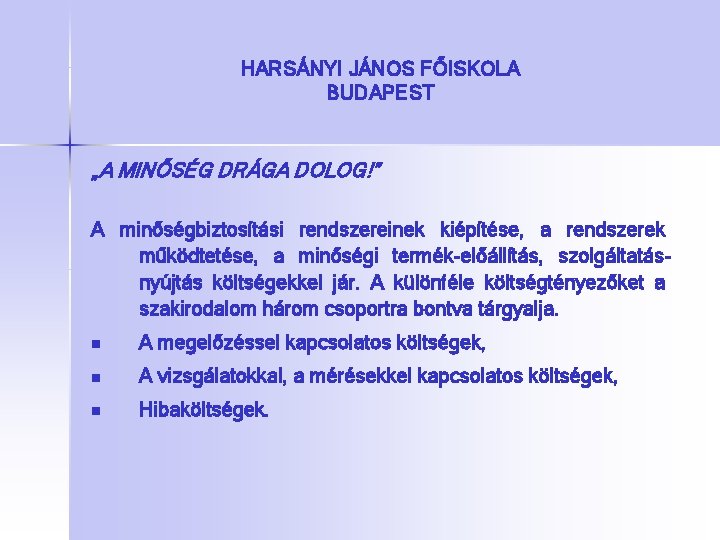 HARSÁNYI JÁNOS FŐISKOLA BUDAPEST „A MINŐSÉG DRÁGA DOLOG!” A minőségbiztosítási rendszereinek kiépítése, a rendszerek