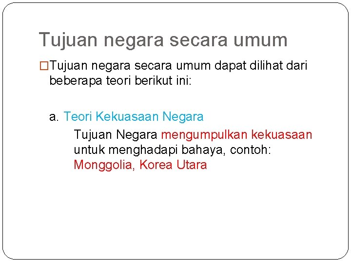 Tujuan negara secara umum �Tujuan negara secara umum dapat dilihat dari beberapa teori berikut