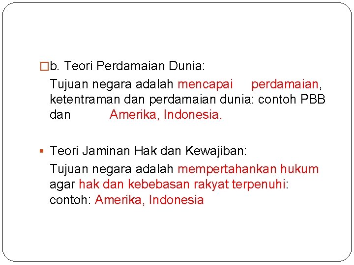 �b. Teori Perdamaian Dunia: Tujuan negara adalah mencapai perdamaian, ketentraman dan perdamaian dunia: contoh