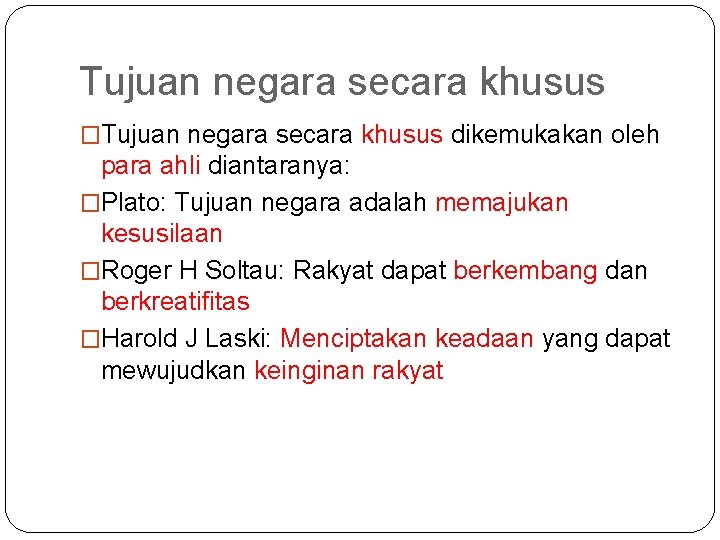 Tujuan negara secara khusus �Tujuan negara secara khusus dikemukakan oleh para ahli diantaranya: �Plato: