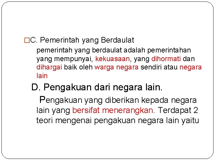 �C. Pemerintah yang Berdaulat pemerintah yang berdaulat adalah pemerintahan yang mempunyai, kekuasaan, yang dihormati