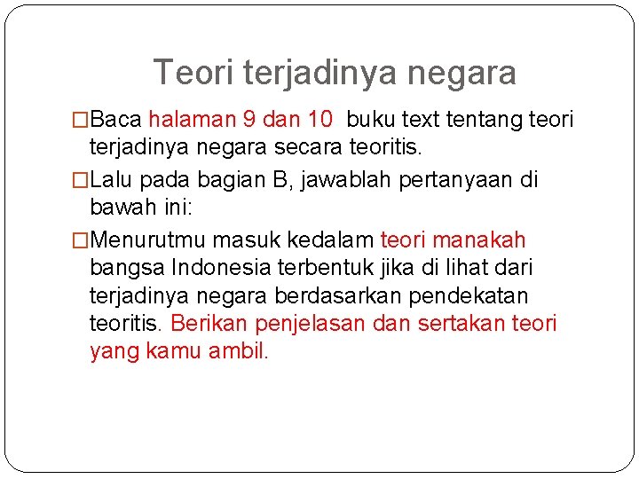 Teori terjadinya negara �Baca halaman 9 dan 10 buku text tentang teori terjadinya negara