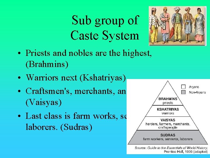 Sub group of Caste System • Priests and nobles are the highest, (Brahmins) •