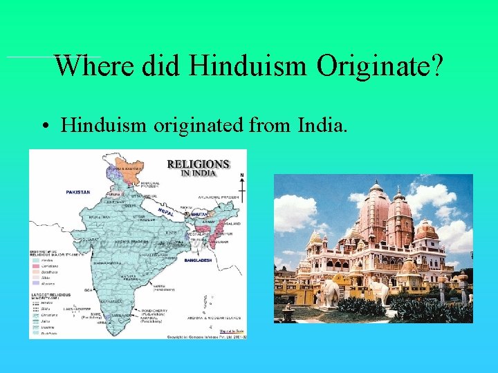 Where did Hinduism Originate? • Hinduism originated from India. 