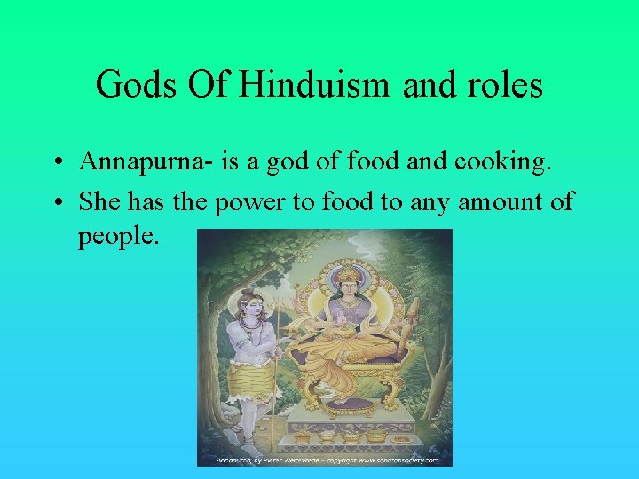 Gods Of Hinduism and roles • Annapurna- is a god of food and cooking.