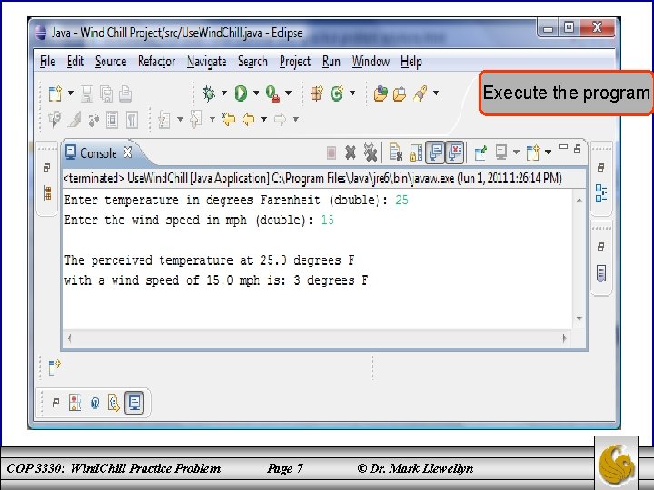 Execute the program COP 3330: Wind. Chill Practice Problem Page 7 © Dr. Mark