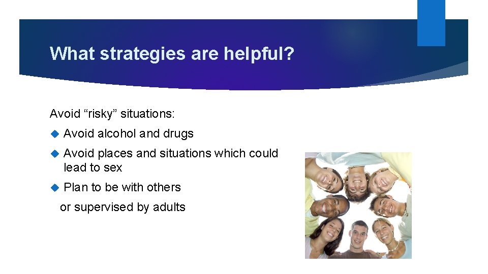 What strategies are helpful? Avoid “risky” situations: Avoid alcohol and drugs Avoid places and