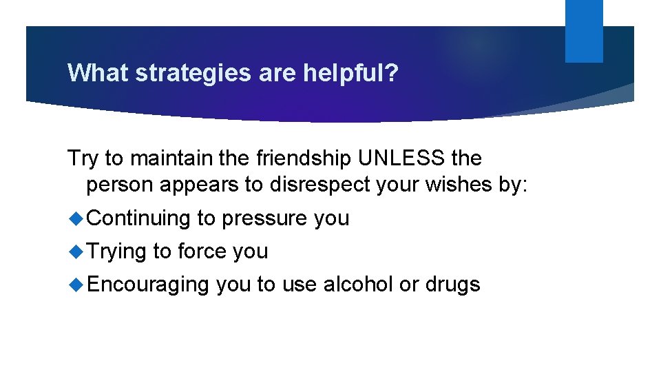 What strategies are helpful? Try to maintain the friendship UNLESS the person appears to