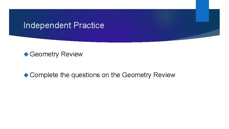 Independent Practice Geometry Review Complete the questions on the Geometry Review 