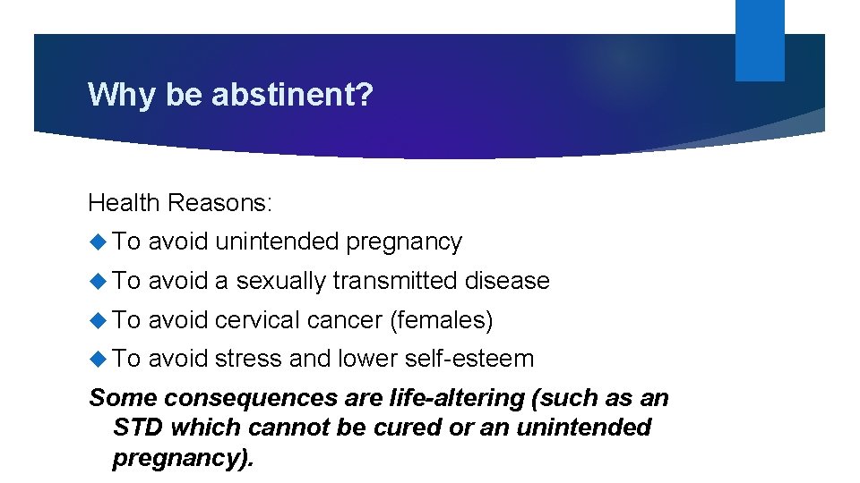 Why be abstinent? Health Reasons: To avoid unintended pregnancy To avoid a sexually transmitted