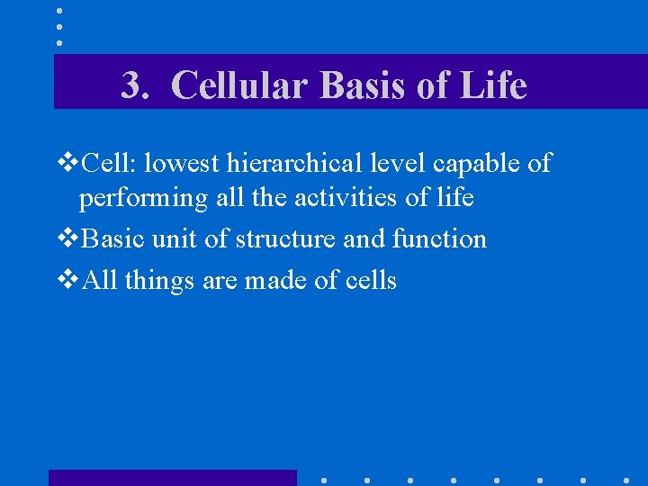 3. Cellular Basis of Life v. Cell: lowest hierarchical level capable of performing all