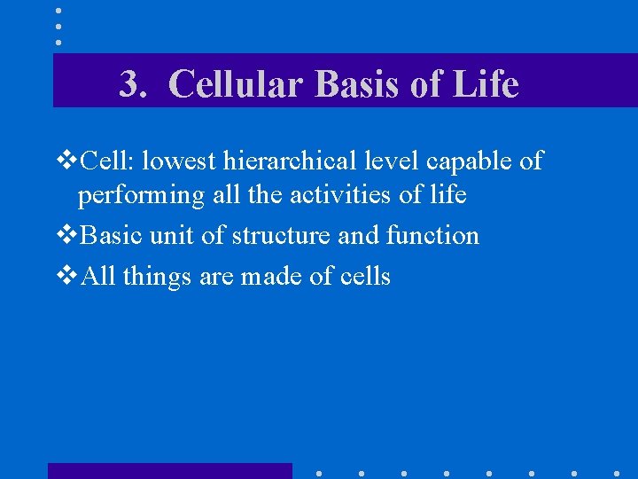 3. Cellular Basis of Life v. Cell: lowest hierarchical level capable of performing all