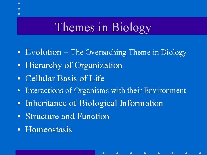 Themes in Biology • Evolution – The Overeaching Theme in Biology • Hierarchy of