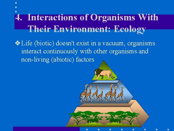 4. Interactions of Organisms With Their Environment: Ecology v Life (biotic) doesn't exist in