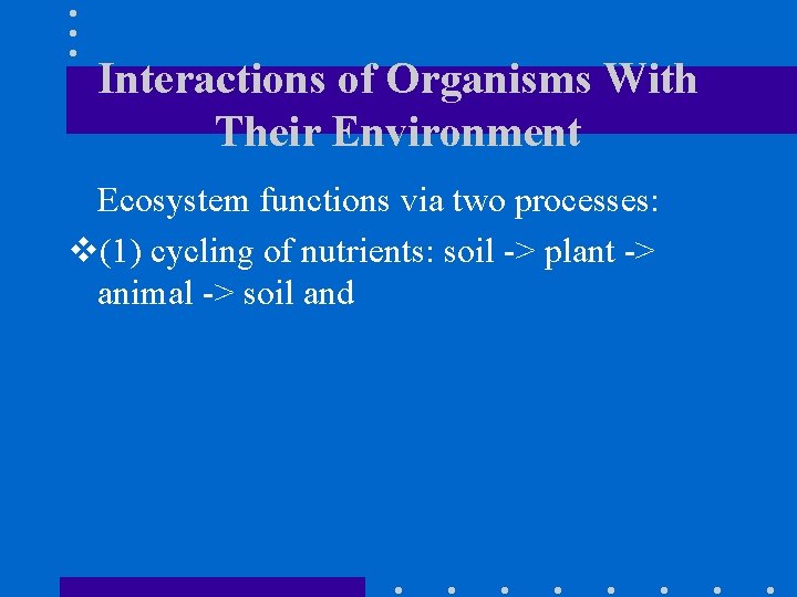 Interactions of Organisms With Their Environment Ecosystem functions via two processes: v(1) cycling of