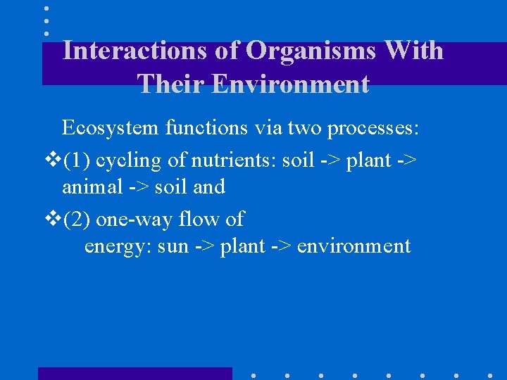 Interactions of Organisms With Their Environment Ecosystem functions via two processes: v(1) cycling of