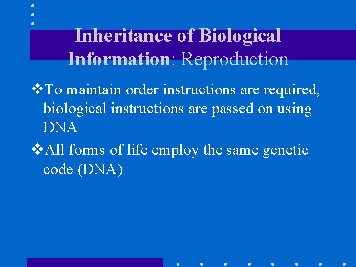 Inheritance of Biological Information: Reproduction v. To maintain order instructions are required, biological instructions