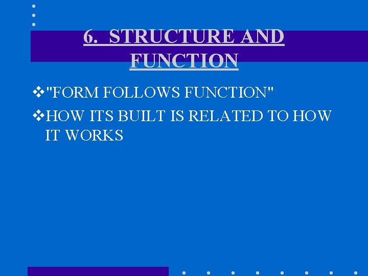 6. STRUCTURE AND FUNCTION v"FORM FOLLOWS FUNCTION" v. HOW ITS BUILT IS RELATED TO