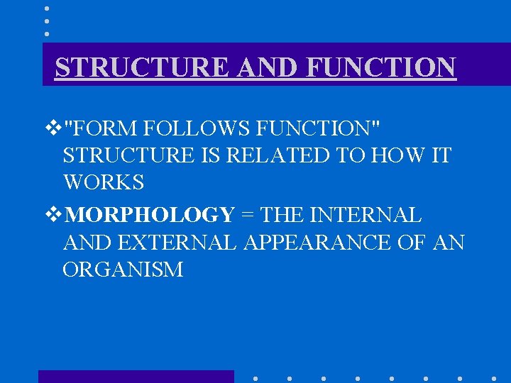 STRUCTURE AND FUNCTION v"FORM FOLLOWS FUNCTION" STRUCTURE IS RELATED TO HOW IT WORKS v.