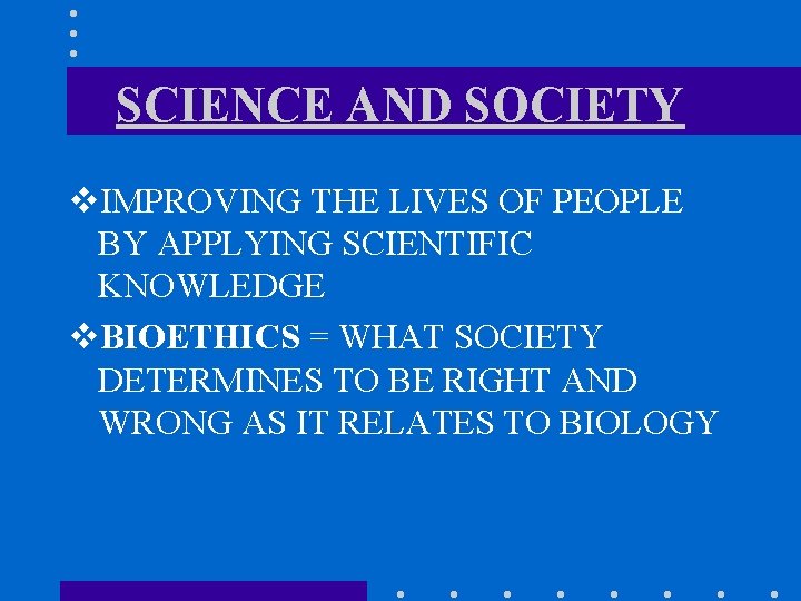 SCIENCE AND SOCIETY v. IMPROVING THE LIVES OF PEOPLE BY APPLYING SCIENTIFIC KNOWLEDGE v.