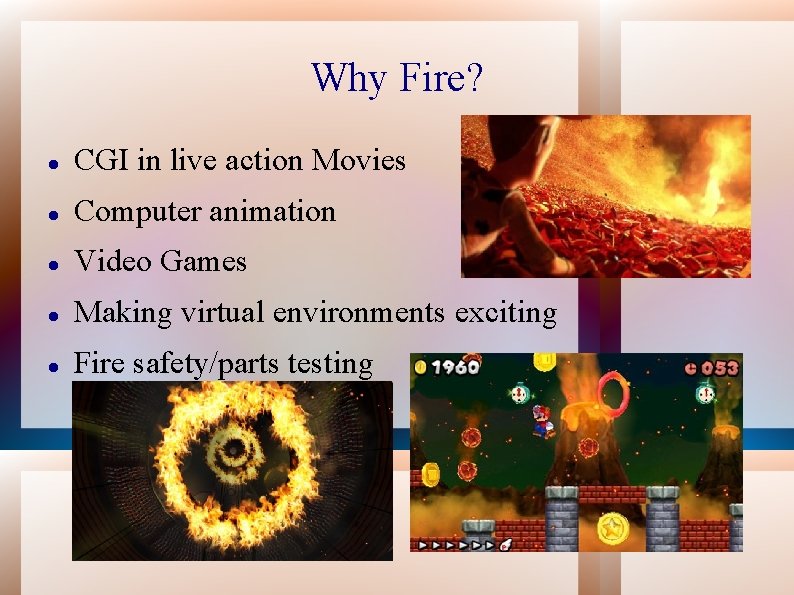 Why Fire? CGI in live action Movies Computer animation Video Games Making virtual environments