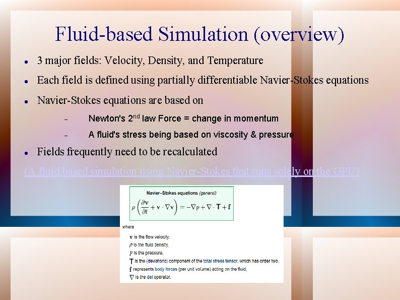 Fluid-based Simulation (overview) 3 major fields: Velocity, Density, and Temperature Each field is defined