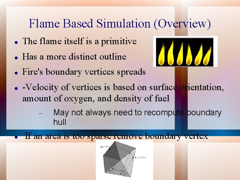 Flame Based Simulation (Overview) The flame itself is a primitive Has a more distinct