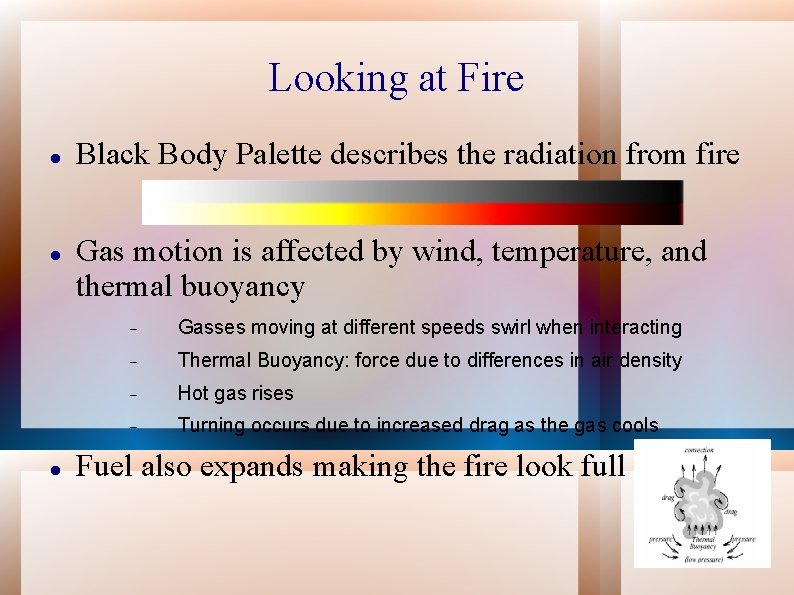 Looking at Fire Black Body Palette describes the radiation from fire Gas motion is