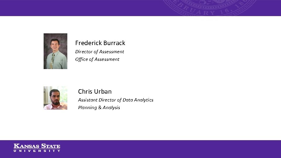 Frederick Burrack Director of Assessment Office of Assessment Chris Urban Assistant Director of Data
