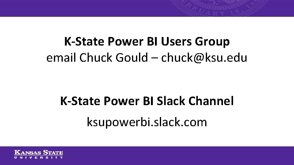 K-State Power BI Users Group email Chuck Gould – chuck@ksu. edu K-State Power BI
