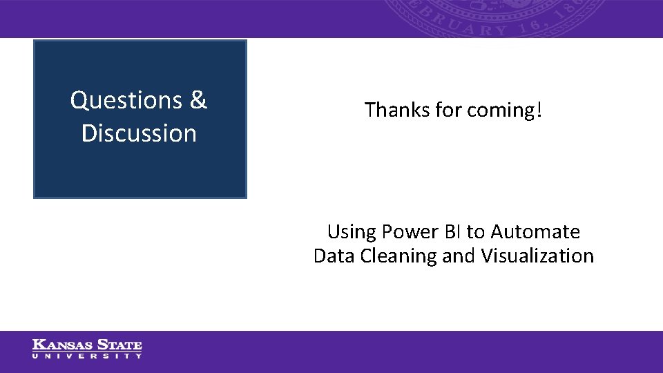 Questions & Discussion Thanks for coming! Using Power BI to Automate Data Cleaning and