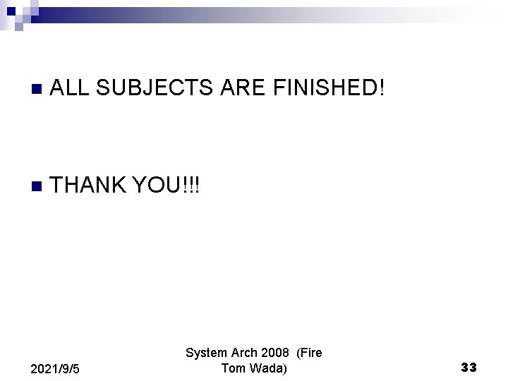 n ALL SUBJECTS ARE FINISHED! n THANK YOU!!! 2021/9/5 System Arch 2008 (Fire Tom n ALL SUBJECTS ARE FINISHED! n THANK YOU!!! 2021/9/5 System Arch 2008 (Fire Tom