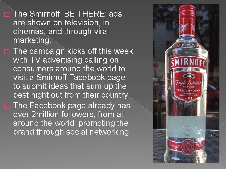 The Smirnoff ‘BE THERE’ ads are shown on television, in cinemas, and through viral
