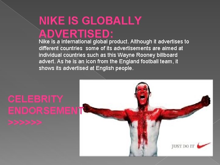 NIKE IS GLOBALLY ADVERTISED: Nike is a international global product. Although it advertises to