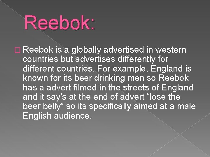 Reebok: � Reebok is a globally advertised in western countries but advertises differently for