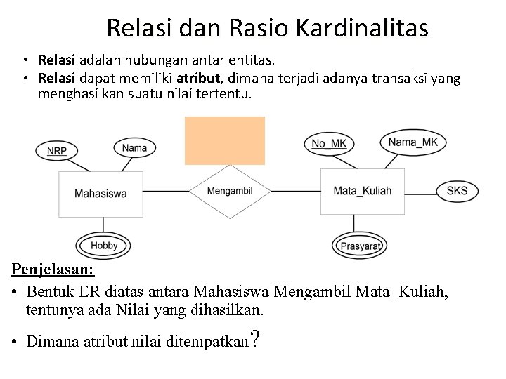 Relasi dan Rasio Kardinalitas • Relasi adalah hubungan antar entitas. • Relasi dapat memiliki Relasi dan Rasio Kardinalitas • Relasi adalah hubungan antar entitas. • Relasi dapat memiliki