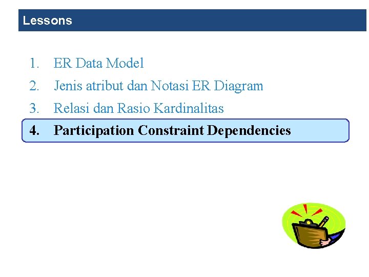 Lessons 1. ER Data Model 2. Jenis atribut dan Notasi ER Diagram 3. Relasi Lessons 1. ER Data Model 2. Jenis atribut dan Notasi ER Diagram 3. Relasi