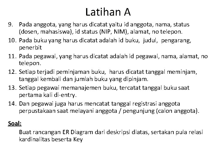Latihan A 9. Pada anggota, yang harus dicatat yaitu id anggota, nama, status (dosen, Latihan A 9. Pada anggota, yang harus dicatat yaitu id anggota, nama, status (dosen,