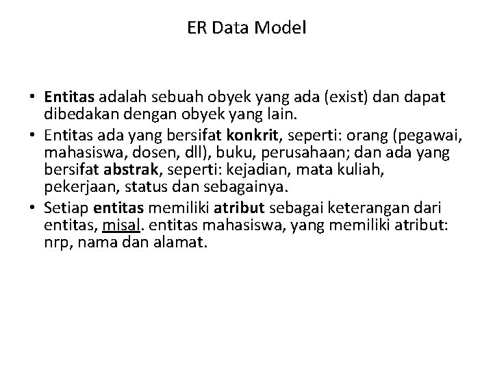 ER Data Model • Entitas adalah sebuah obyek yang ada (exist) dan dapat dibedakan ER Data Model • Entitas adalah sebuah obyek yang ada (exist) dan dapat dibedakan