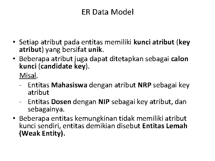 ER Data Model • Setiap atribut pada entitas memiliki kunci atribut (key atribut) yang ER Data Model • Setiap atribut pada entitas memiliki kunci atribut (key atribut) yang