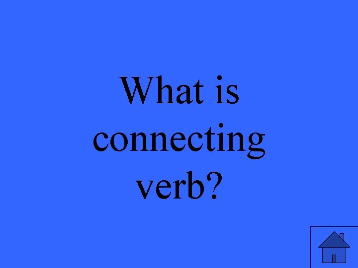 What is connecting verb? 