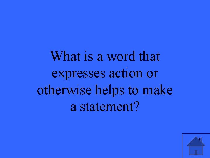 What is a word that expresses action or otherwise helps to make a statement?